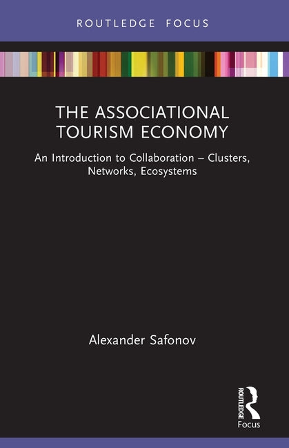 The Associational Tourism Economy: An Introduction to Collaboration - Clusters, Networks, Ecosystems