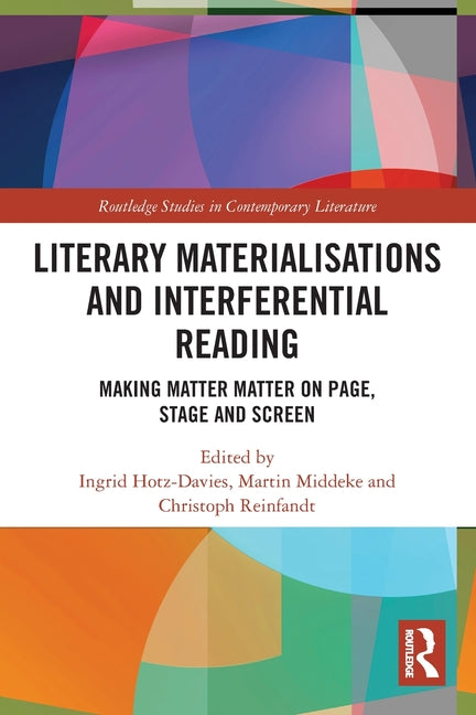 Literary Materialisations and Interferential Reading: Making Matter Matter on Page, Stage and Screen