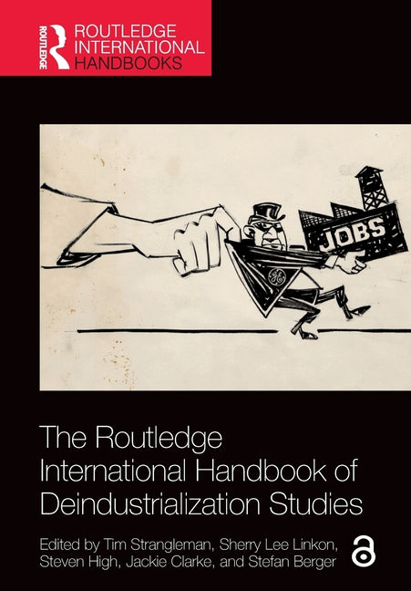 The Routledge International Handbook of Deindustrialization Studies