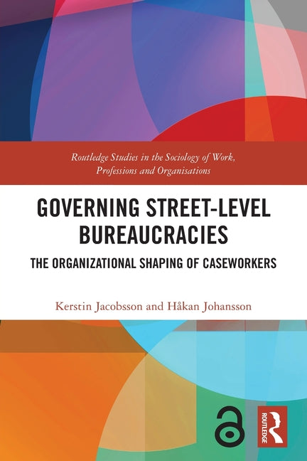 Governing Street-Level Bureaucracies: The Organizational Shaping of Caseworkers