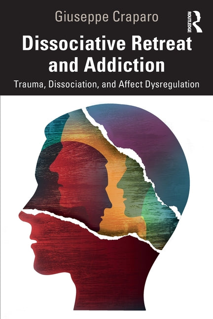 Dissociative Retreat and Addiction: Trauma, Dissociation, and Affect Dysregulation