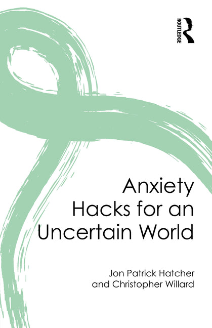 Anxiety Hacks for an Uncertain World