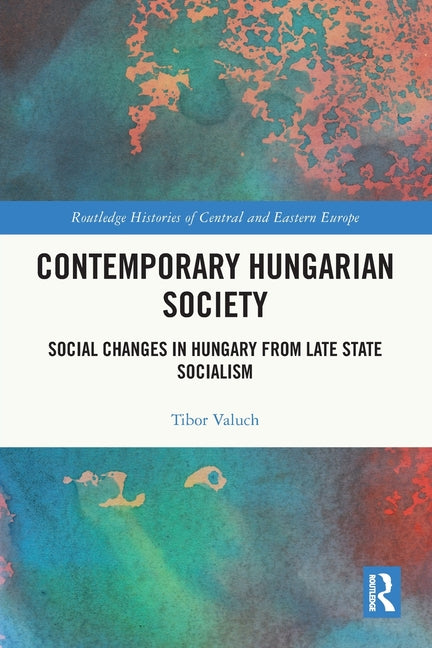 Contemporary Hungarian Society: Social Changes in Hungary from Late State Socialism