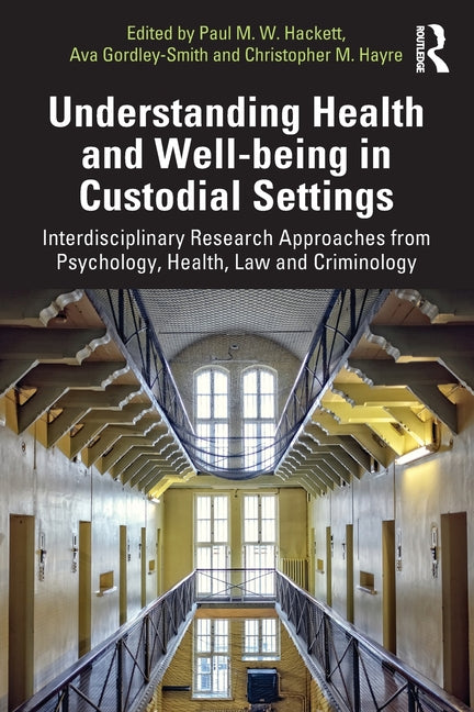 Understanding Health and Well-Being in Custodial Settings: Interdisciplinary Research Approaches from Psychology, Health, Law and Criminology