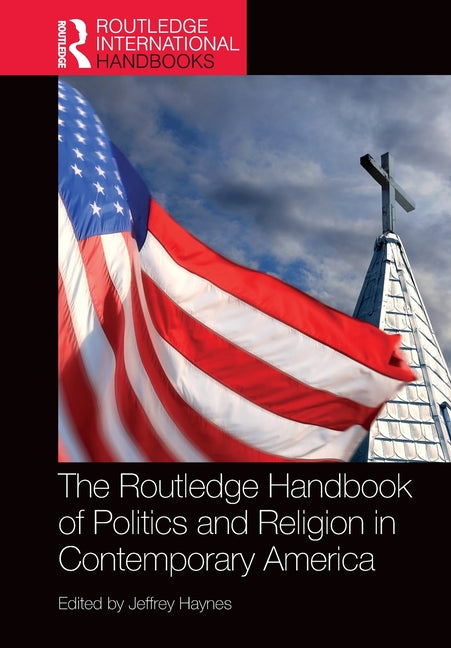 The Routledge Handbook of Politics and Religion in Contemporary America