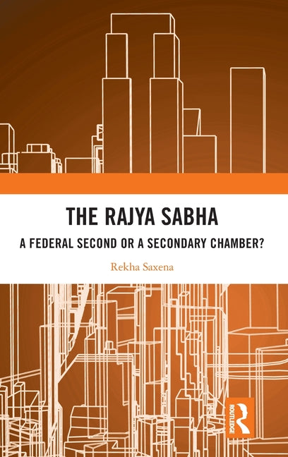 The Rajya Sabha: A Federal Second or a Secondary Chamber?