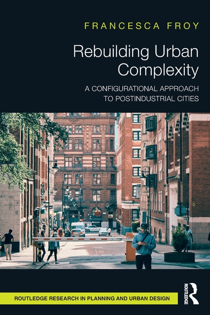 Rebuilding Urban Complexity: A Configurational Approach to Postindustrial Cities