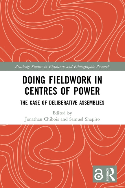 Doing Fieldwork in Centres of Power: The Case of Deliberative Assemblies