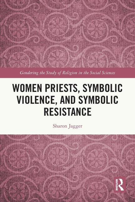 Women Priests, Symbolic Violence, and Symbolic Resistance