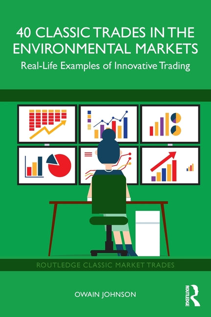 40 Classic Trades in the Environmental Markets: Real-Life Examples of Innovative Trading