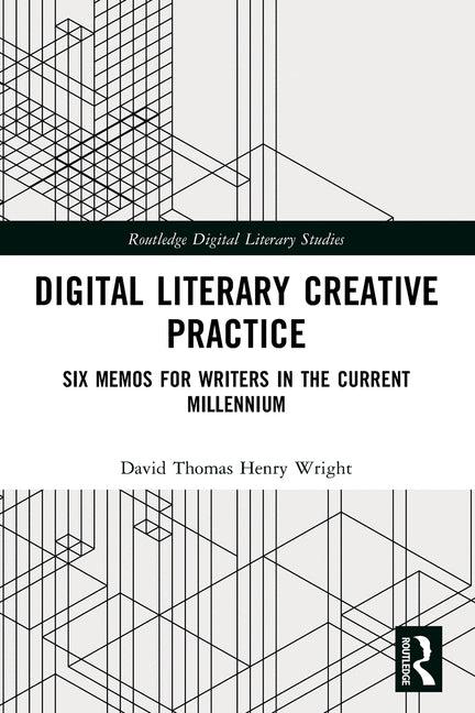 Digital Literary Creative Practice: Six Memos for Writers in the Current Millennium
