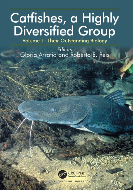Catfishes, a Highly Diversified Group: Volume 1: Their Outstanding Biology
