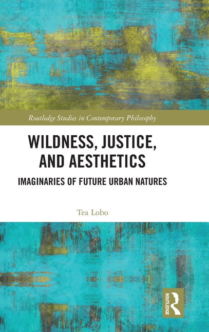 Wildness, Justice, and Aesthetics: Imaginaries of Future Urban Natures