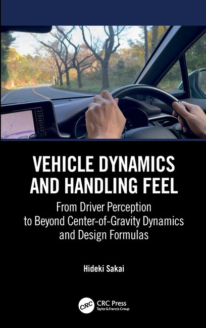 Vehicle Dynamics and Handling Feel: From Driver Perception to Beyond Center-Of-Gravity Dynamics and Design Formulas