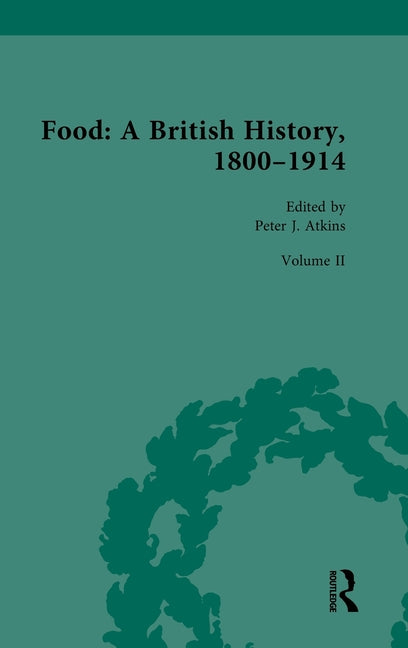 Food: A British History, 1800-1914: Volume II: Embodied Food History of Nineteenth-Century Britain
