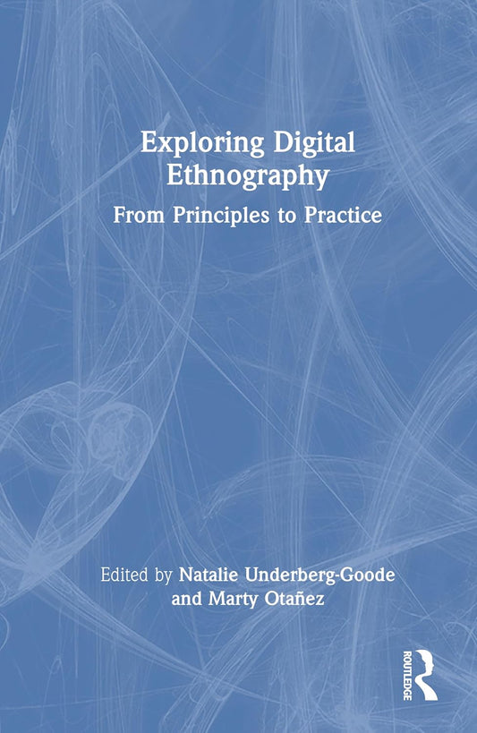 Exploring Digital Ethnography From Principles to Practice