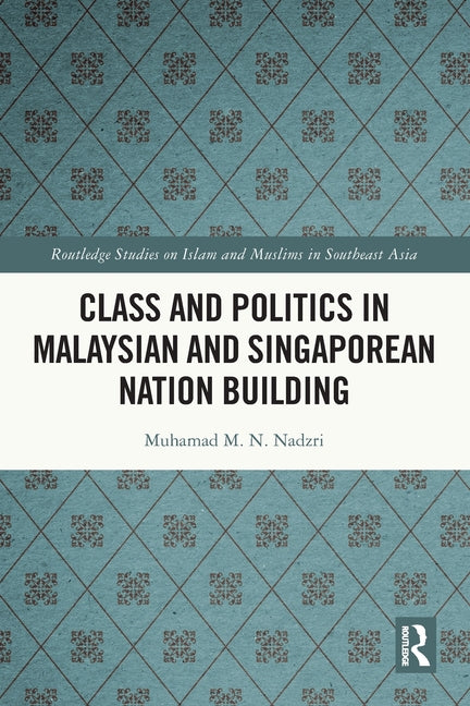 Class and Politics in Malaysian and Singaporean Nation Building