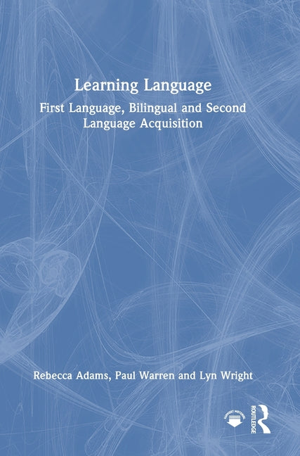 Learning Language: First Language, Bilingual and Second Language Acquisition
