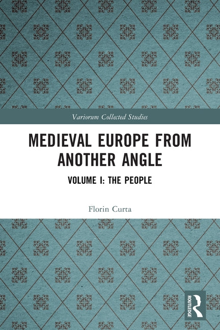 Medieval Europe From Another Angle: Volume I: The People
