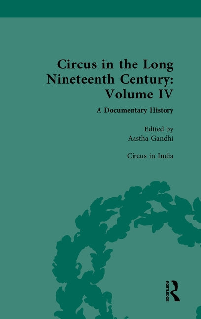 Circus in the Long Nineteenth Century: Volume IV: Circus in India