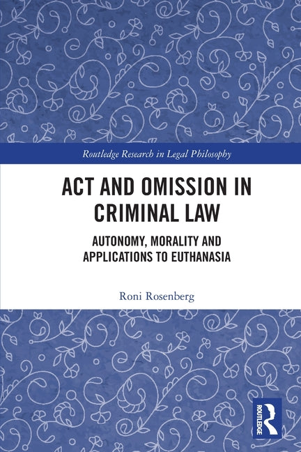 Act and Omission in Criminal Law: Autonomy, Morality and Applications to Euthanasia