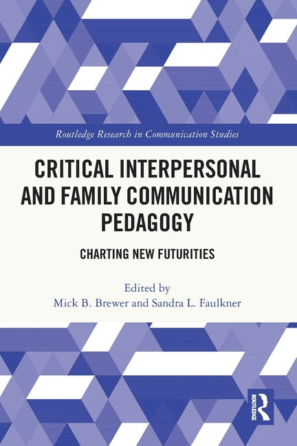 Critical Interpersonal and Family Communication Pedagogy: Charting New Futurities