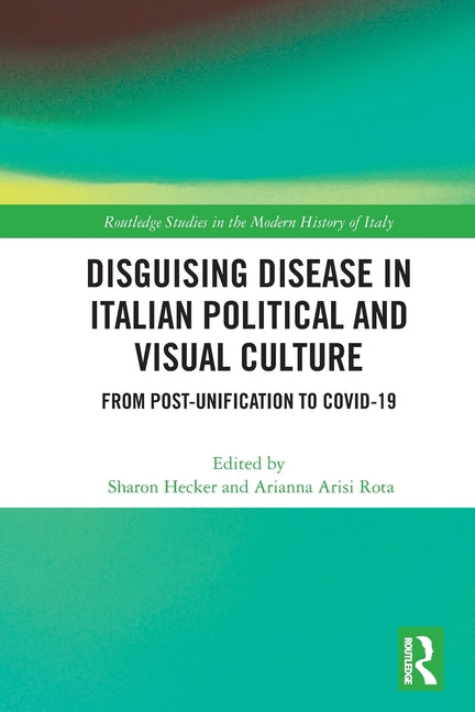 Disguising Disease in Italian Political and Visual Culture: From Post-Unification to COVID-19