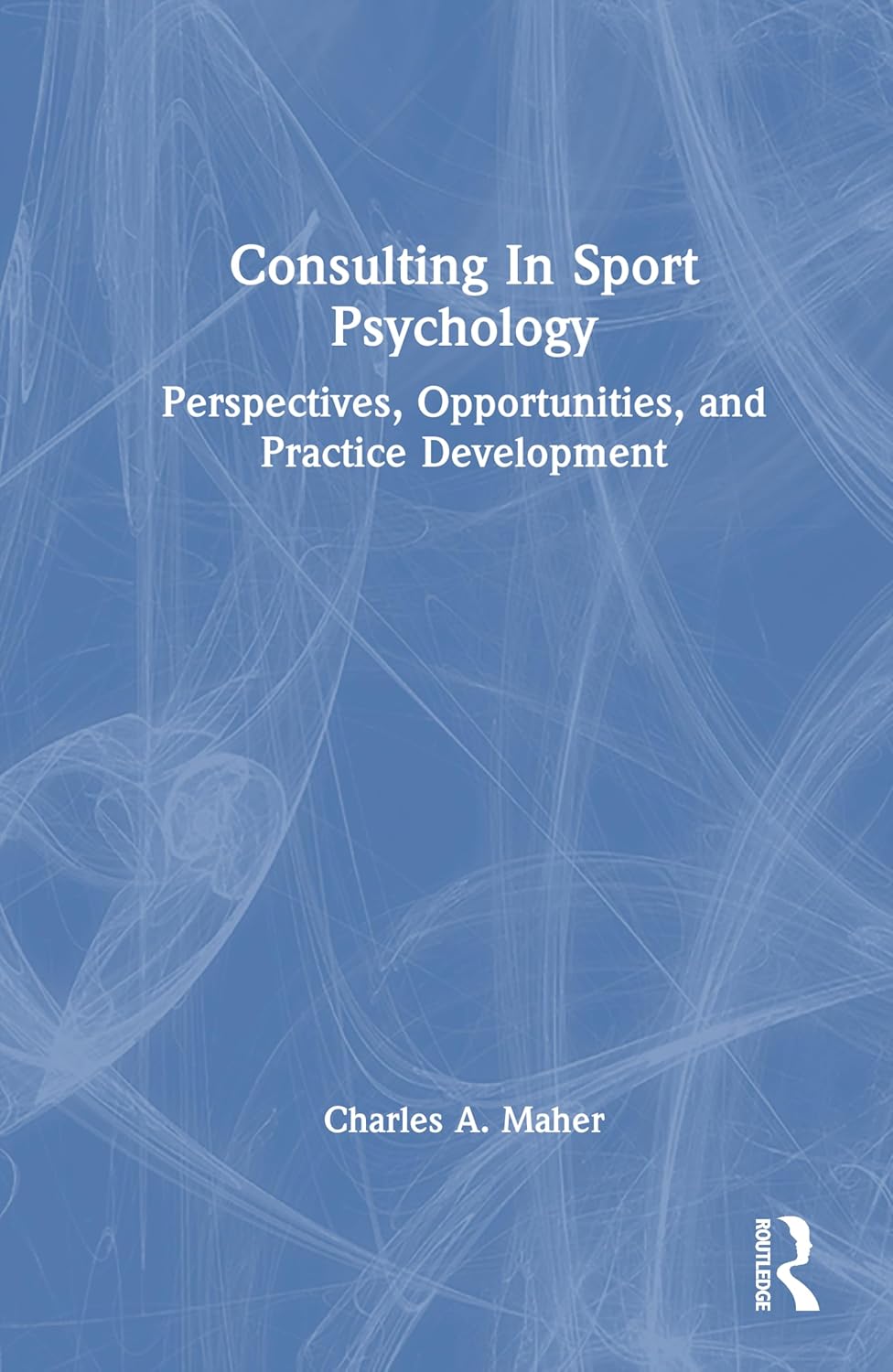 Consulting In Sport Psychology Perspectives, Opportunities, and Practice Development