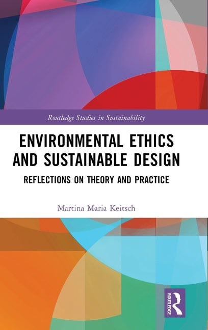 Environmental Ethics and Sustainable Design: Reflections on Theory and Practice