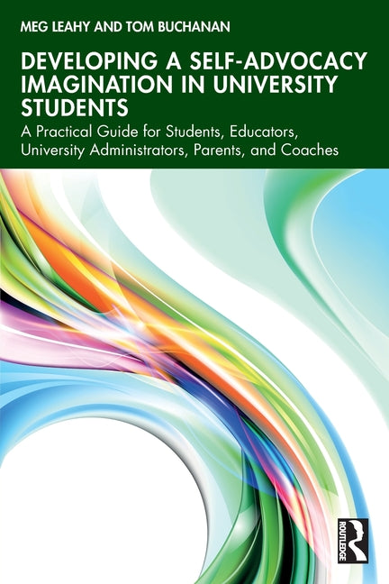 Developing a Self-Advocacy Imagination in University Students: A Practical Guide for Students, Educators, University Administrators, Parents, and Coac