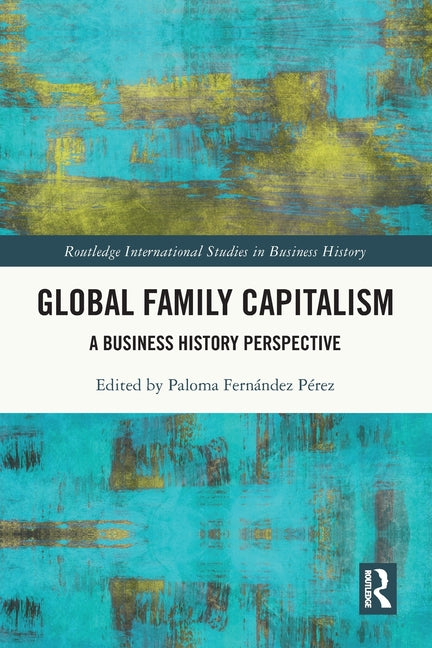 Global Family Capitalism: A Business History Perspective