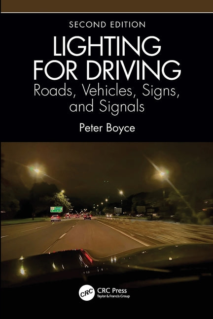 Lighting for Driving: Roads, Vehicles, Signs, and Signals, Second Edition: Roads, Vehicles, Signs, and Signals