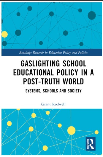 Gaslighting School Educational Policy in a Post-Truth World: Systems, Schools and Society