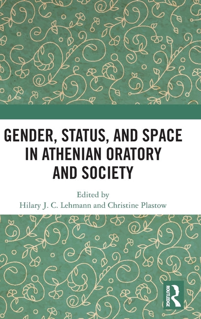 Gender, Status, and Space in Athenian Oratory and Society