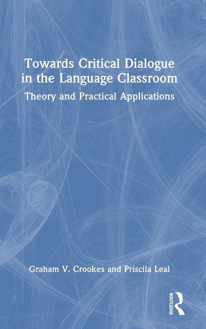 Towards Critical Dialogue in the Language Classroom: Theory and Practical Applications