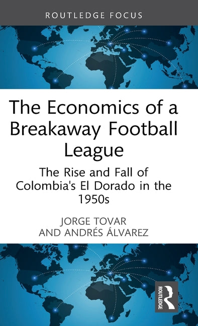 The Economics of a Breakaway Football League: The Rise and Fall of Colombia's El Dorado in the 1950s