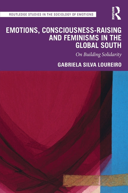 Emotions, Consciousness-Raising and Feminisms in the Global South: On Building Solidarity