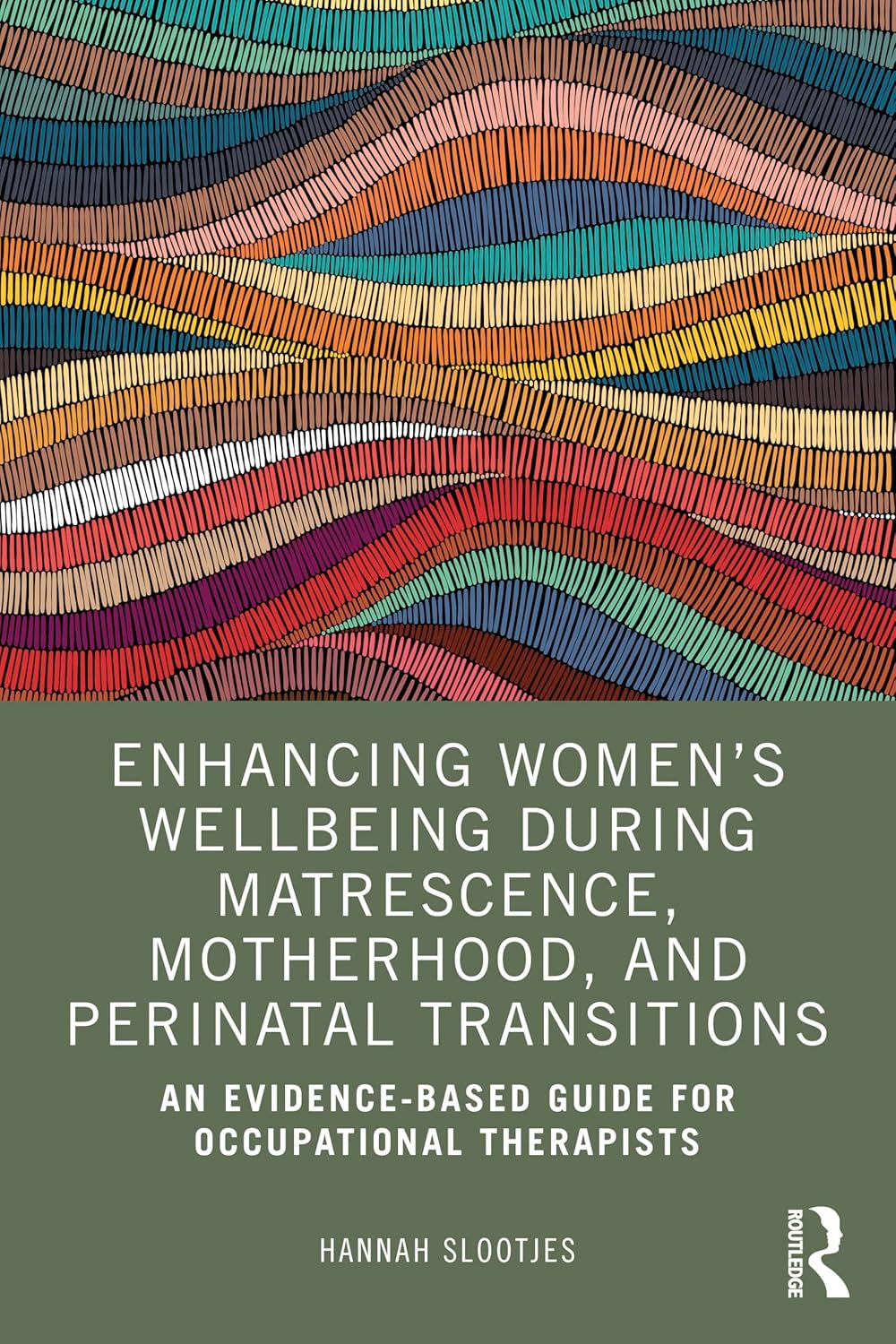 Enhancing Women's Wellbeing During Matrescence, Motherhood, and Perinatal Transitions An Evidence-Based Guide for Occupational Therapists