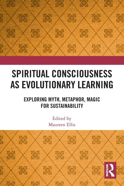 Spiritual Consciousness as Evolutionary Learning: Exploring Myth, Metaphor, Magic for Sustainability