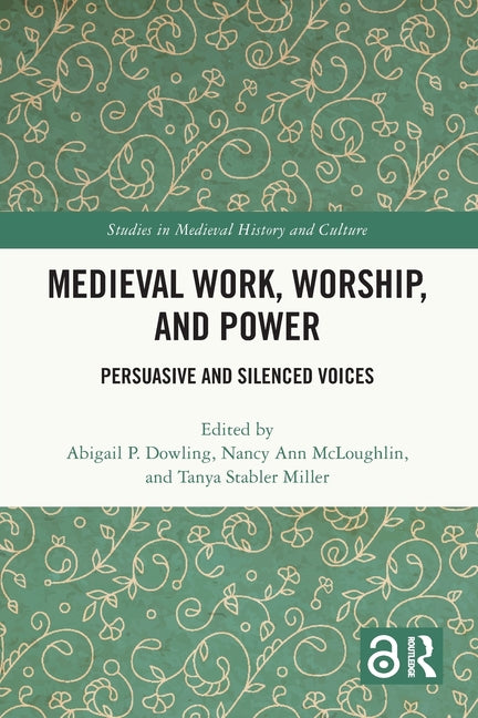 Medieval Work, Worship, and Power: Persuasive and Silenced Voices
