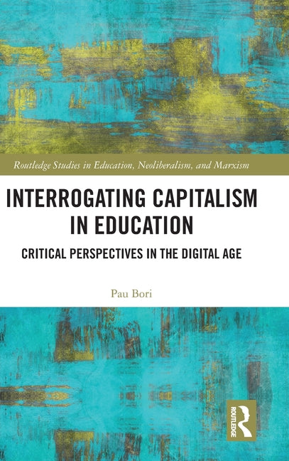 Interrogating Capitalism in Education: Critical Perspectives in the Digital Age
