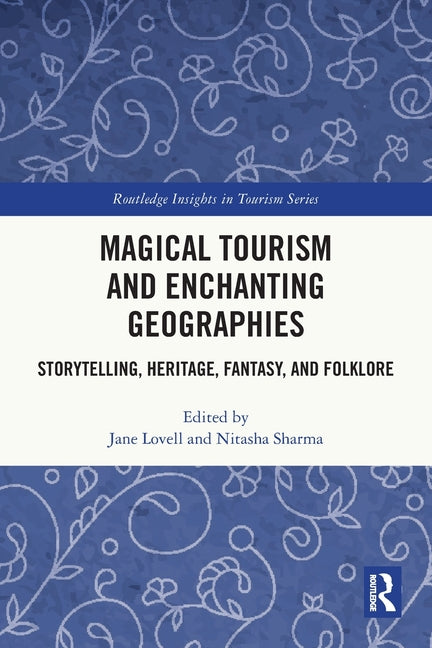 Magical Tourism and Enchanting Geographies: Storytelling, Heritage, Fantasy, and Folklore