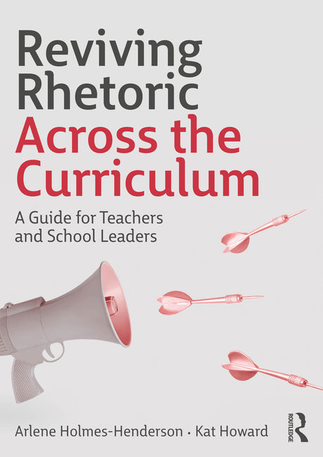 Reviving Rhetoric Across the Curriculum: A Guide for Teachers and School Leaders