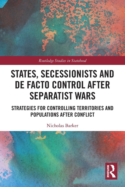 States, Secessionists and de Facto Control After Separatist Wars: Strategies for Controlling Territories and Populations After Conflict