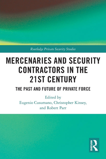Mercenaries and Security Contractors in the 21st Century: The Past and Future of Private Force