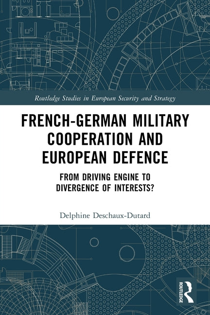 French-German Military Cooperation and European Defence: From Driving Engine to Divergence of Interests?