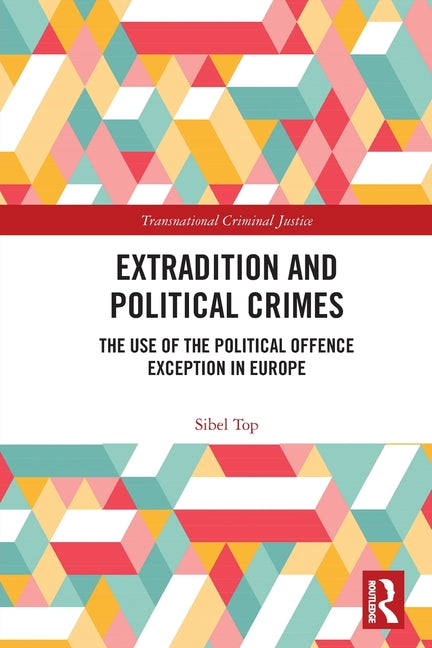 Extradition and Political Crimes: The Use of the Political Offence Exception in Europe