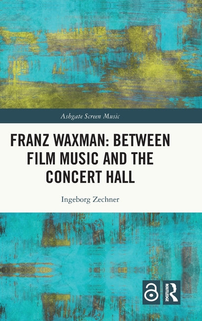 Franz Waxman: Between Film Music and the Concert Hall