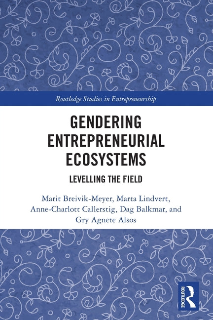 Gendering Entrepreneurial Ecosystems: Levelling the Field