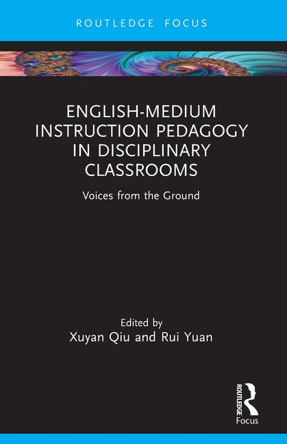 English-Medium Instruction Pedagogy in Disciplinary Classrooms: Voices from the Ground